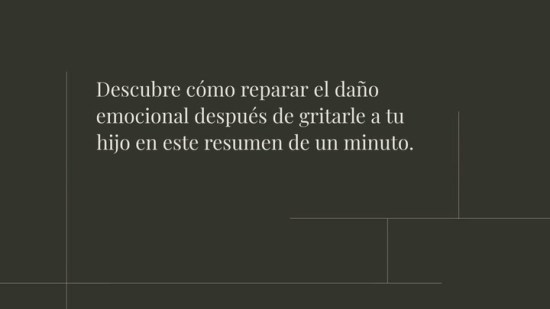 He gritado a mi hijo: ¿cómo reparar el daño emocional?