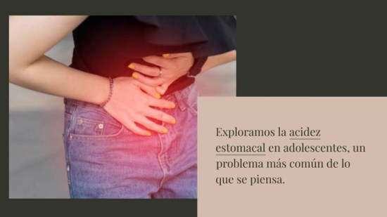 Acidez estomacal en adolescentes: por qué ocurre y cómo tratarla