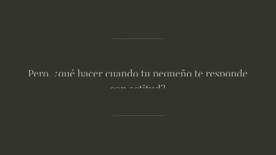 Mi hijo me responde mal: ¿qué puedo hacer?