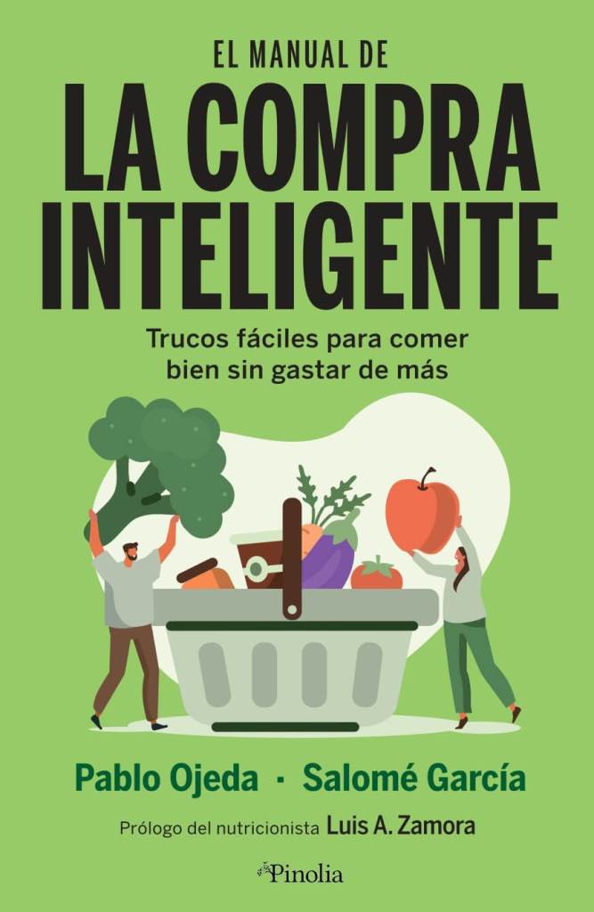 El manual de la compra inteligente. Cómo llenar tu nevera y no tus caderas. Editorial Pinolia.